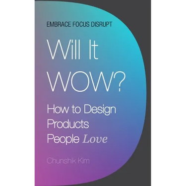 Will It Wow?: How to Design Products People Love