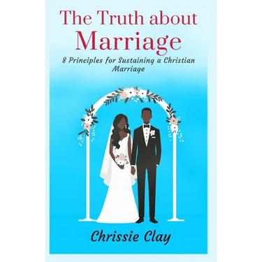 The Truth about Marriage: 8 Principles for Sustaining a Christian Marriage
