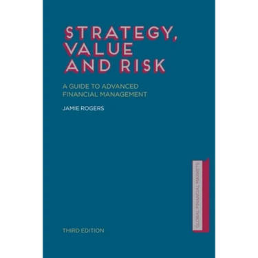 Strategy, Value and Risk: A Guide to Advanced Financial Management