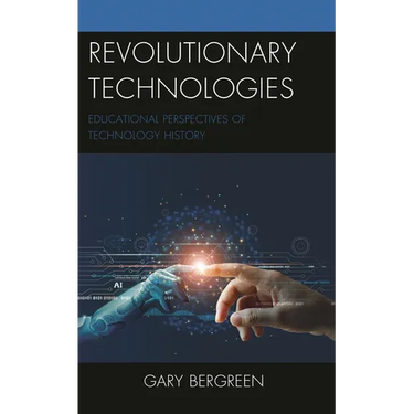 Revolutionary Technologies: Educational Perspectives of Technology History