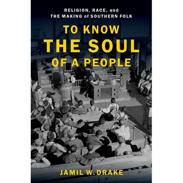 To Know the Soul of a People: Religion, Race, and the Making of Southern Folk