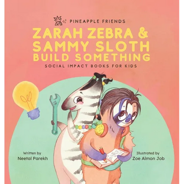 Zarah Zebra and Sammy Sloth Build Something: Social Impact Books for Kids (Pineapple Friends), Book 2