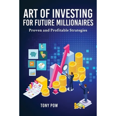 Art of Investing for Future Millionaires: Proven and Profitable Strategies