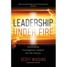 Leadership Under Fire: Developing Courageous Leaders for the Church