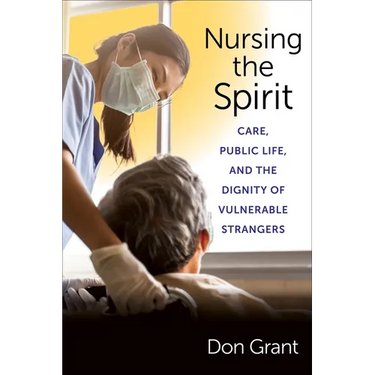 Nursing the Spirit: Care, Public Life, and the Dignity of Vulnerable Strangers