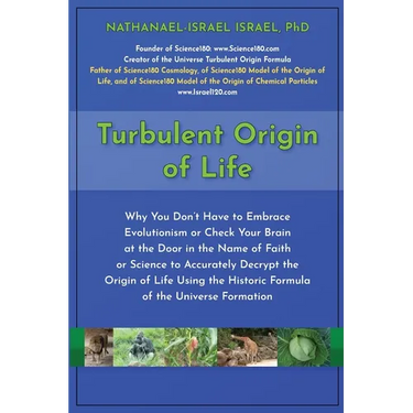 Turbulent Origin of Life: Why You Don't Have to Embrace Evolutionism or Check Your Brain at the Door in the Name of Faith or Science to Accurately Dec
