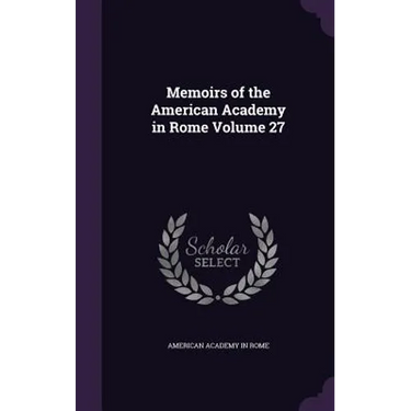 Memoirs of the American Academy in Rome Volume 27