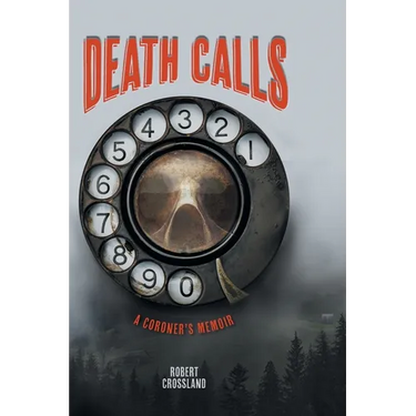 Death Calls: A Coroner's Memoir