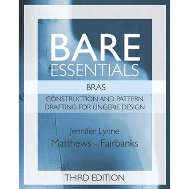 Bare Essentials: Bras - Third Edition: Construction and Pattern Design for Lingerie Design
