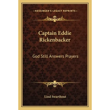 Captain Eddie Rickenbacker: God Still Answers Prayers