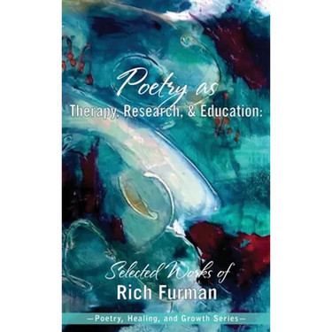 Poetry as Therapy, Research, and Education: Selected Works of Rich Furman