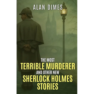 The Most Terrible Murderer and Other New Sherlock Holmes Stories