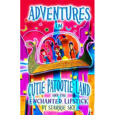 Adventures In Cutie Patootie Land And The Enchanted Lipstick: (Black and White) The hilarious adventure for children ages 7-12