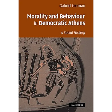 Morality and Behaviour in Democratic Athens: A Social History