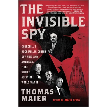 The Invisible Spy: Churchill's Rockefeller Center Spy Ring and America's First Secret Agent of World War II