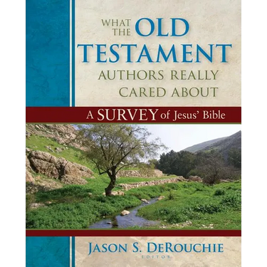 What the Old Testament Authors Really Cared about: A Survey of Jesus' Bible