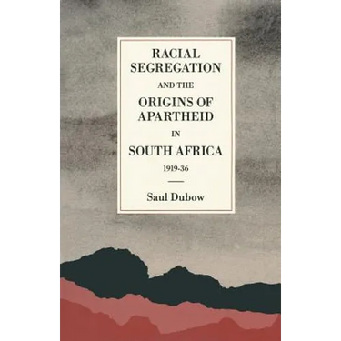 Racial Segregation and the Origins of Apartheid in South Africa, 1919-36