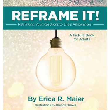 Reframe It!: Rethinking Your Reactions to Life's Annoyances