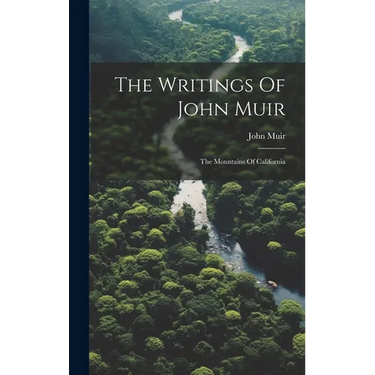 The Writings Of John Muir: The Mountains Of California