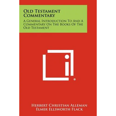 Old Testament Commentary: A General Introduction To And A Commentary On The Books Of The Old Testament