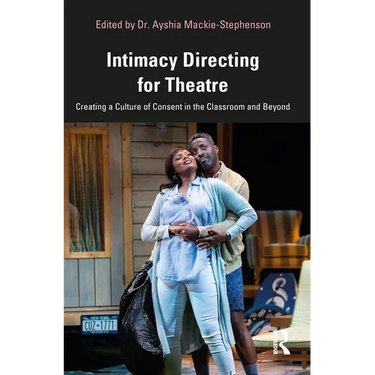 Intimacy Directing for Theatre: Creating a Culture of Consent in the Classroom and Beyond