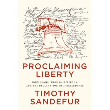 Proclaiming Liberty: John Adams, Thomas Jefferson, and the Declaration of Independence