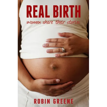 Real Birth: Women Share Their Stories