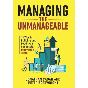 Managing the Unmanageable: 13 Tips for Building and Leading a Successful Innovation Team