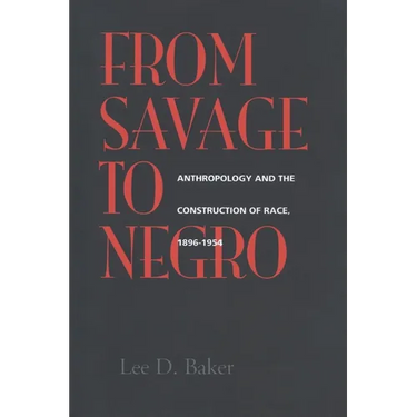 From Savage to Negro: Anthropology and the Construction of Race, 1896-1954