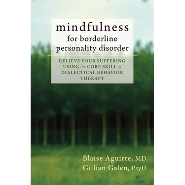 Mindfulness for Borderline Personality Disorder: Relieve Your Suffering Using the Core Skill of Dialectical Behavior Therapy