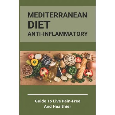 Mediterranean Diet Anti-Inflammatory: Guide To Live Pain-Free And Healthier: The Ultimate Instant Pot Healthy Cookbook