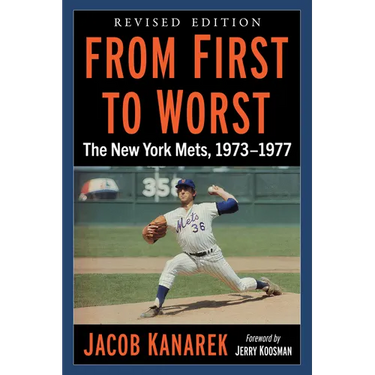 From First to Worst: The New York Mets, 1973-1977, Revised Edition