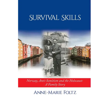 Survival Skills: Norway, Anti-Semitism and the Holocaust: A Family Story
