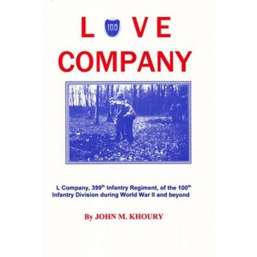 Love Company: L Company, 399th Infantry Regiment, of the 100th Infantry Division During World War II and Beyond