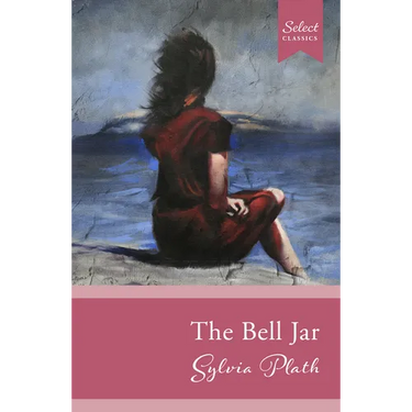 Select Classics: The Bell Jar: (Original, Unabridged Classic)