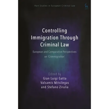 Controlling Immigration Through Criminal Law: European and Comparative Perspectives on Crimmigration