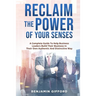 Reclaim the Power of Your Senses: A Complete Guide To Help Business Leaders Build Their Business In Their Own Authentic And Distinctive Way