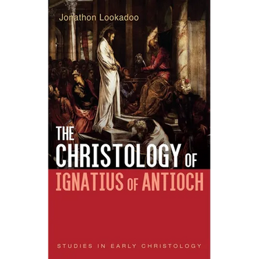 The Christology of Ignatius of Antioch