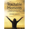 Teachable Moments: Theological Reflections from the World's Most Familiar Prayer