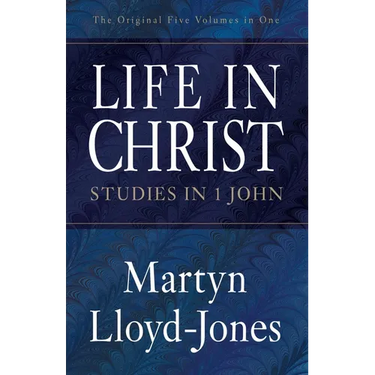 Life in Christ: Studies in 1 John