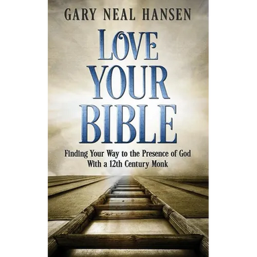 Love Your Bible: Finding Your Way to the Presence of God with a 12th Century Monk