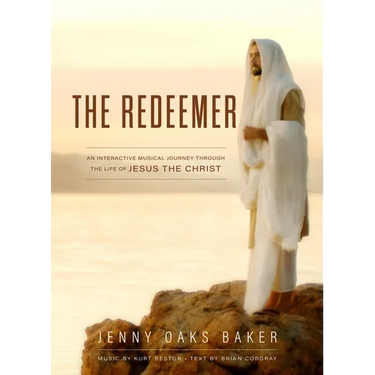 The Redeemer: A Musical Journey Through the Life of Jesus the Christ