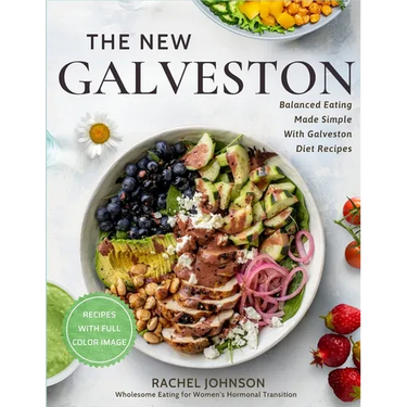 The New Galveston: : Wholesome Eating for Women's Hormonal Transition with Full Color Images
