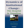 Dynamics of Institutional Change: The Hospital in Transition