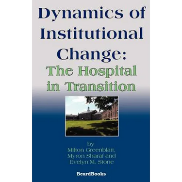 Dynamics of Institutional Change: The Hospital in Transition