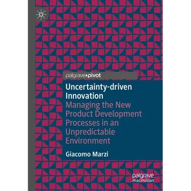 Uncertainty-Driven Innovation: Managing the New Product Development Processes in an Unpredictable Environment