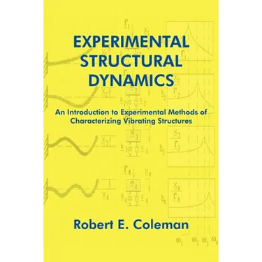 Experimental Structural Dynamics: An Introduction to Experimental Methods of Characterizing Vibrating Structures