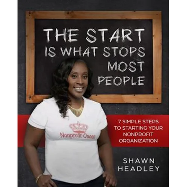 The Start Is What Stops Most People: 7 Simple Steps to Starting Your Nonprofit Organization