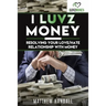 I Luvz Money: Resolving your love/hate relationship with money