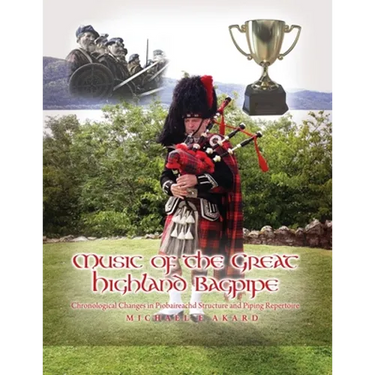 Music of the Great Highland Bagpipe: Chronological Changes in Piobaireachd Structure and Piping Repertoire